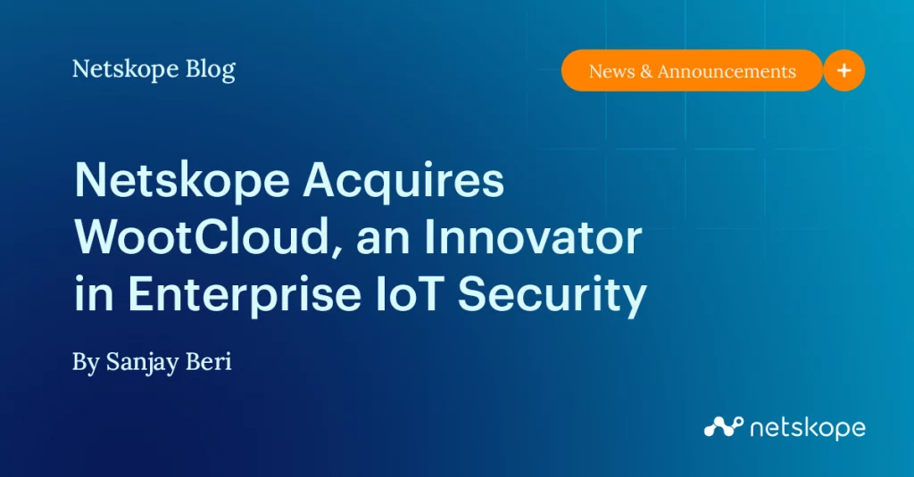 Netskope WootCloud Zero Trust IoT security